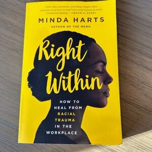 Right Within How To Heal From Racial Trauma In The Workplace by Minda Harts